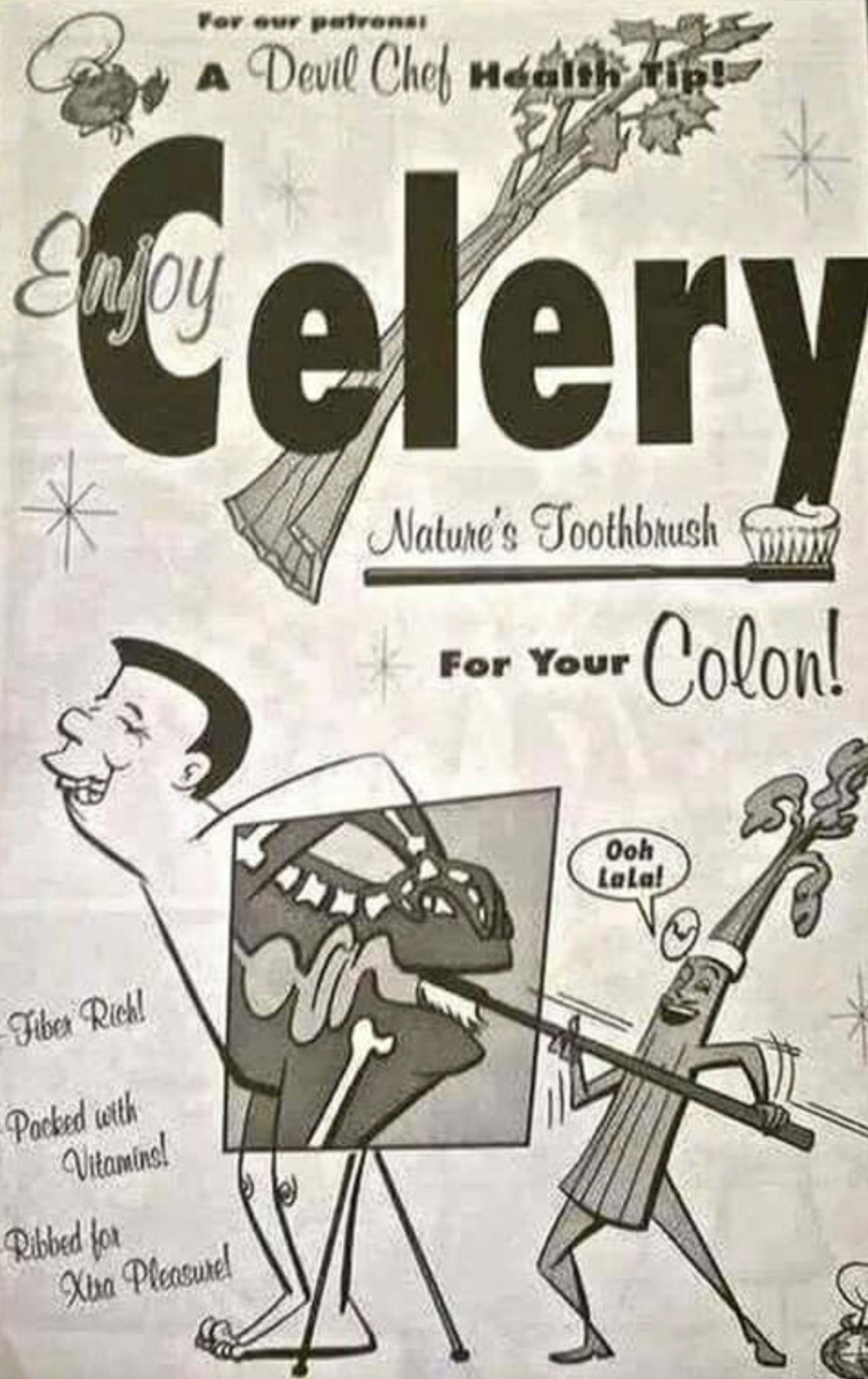 celery nature's toothbrush - For our patrons Devil Chef Health Tip Celery Nature's Toothbrush For Your For Colon! Fiber Rich! Packed with Vitamins! Ribbed for Xtra Pleasure! Ooh Lala!